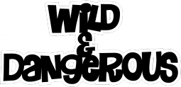 Wild & Dangerous